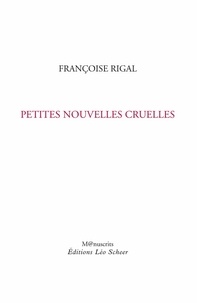 Françoise Rigal - Petites nouvelles cruelles.