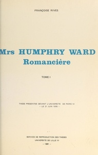 Françoise Rives - Mrs Humphry Ward romancière (1) - Thèse présentée devant l'Université de Paris IV, le 21 juin 1928.