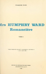 Françoise Rives - Mrs Humphry Ward romancière (2) - Thèse présentée devant l'Université de Paris IV, le 21 juin 1978.