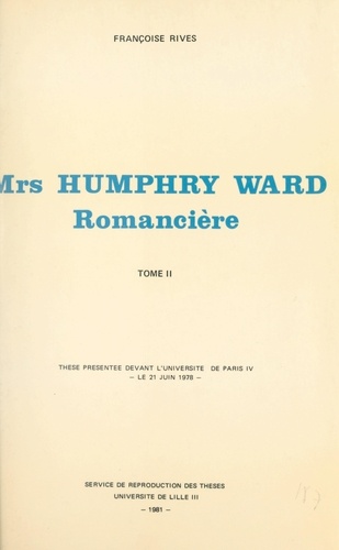 Mrs Humphry Ward romancière (2). Thèse présentée devant l'Université de Paris IV, le 21 juin 1978