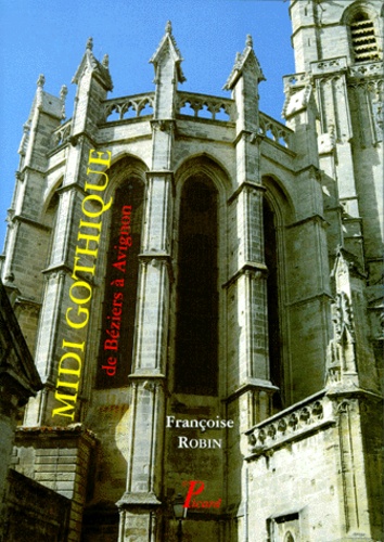 Françoise Robin - Midi Gothique. De Beziers à Avignon.