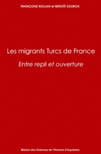 Françoise Rollan et Benoît Sourou - Les migrants turcs de France - Entre repli et ouverture.