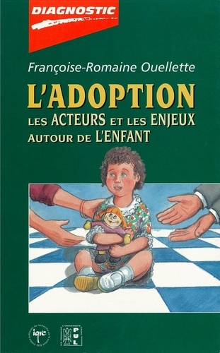 Françoise-Romaine Ouellette - L'Adoption : Les Acteurs Et Les Enjeux Autour De L'Enfant.