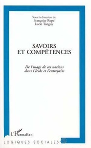 Françoise Ropé et Lucie Tanguy - Savoirs et compétences - De l'usage de ces notions dans l'école et l'entreprise.