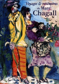 Françoise Rossini-Paquet et Meret Meyer - Voyages et rencontres de Marc Chagall, 1923-1939 - [exposition , 27 juin-5 octobre 1998, Musée national Message biblique Marc Chagall, Nic.