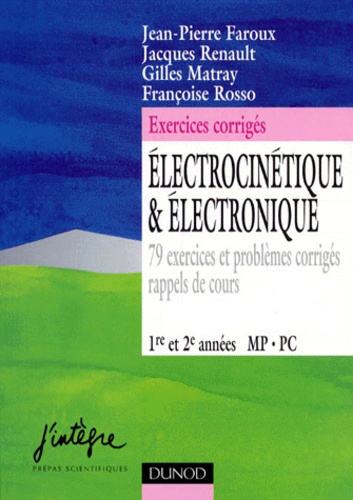 Françoise Rosso et Jacques Renault - Electrocinetique & Electronique. 79 Exercices Et Problemes Corriges, Rappels De Cours.