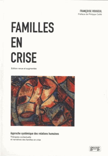 Françoise Rougeul - Familles en crise - Approche systémique des relations humaines, Thérapies contextuelle et narratives des familles en crise.