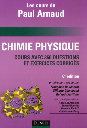Françoise Rouquérol et Gilberte Chambaud - Chimie Physique - Les cours de Paul Arnaud, Cours avec 350 questions et exercices corrigés.