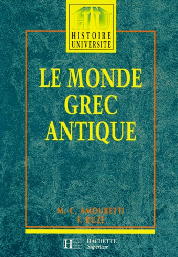 Françoise Ruzé et Marie-Claire Amouretti - Le Monde grec antique - Des palais crétois à la conquête romaine.
