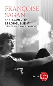 Françoise Sagan - Ecris-moi vite et longuement - Lettres à Véronique Campion.