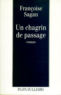 Françoise Sagan - Un chagrin de passage.