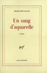 Françoise Sagan - Un sang d'aquarelle.