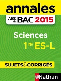 Annales ABC du BAC 2015 Sciences 1ère ES-L - Sujets &amp; corrigés