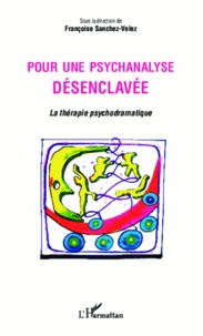 Françoise Sanchez-Velez - Pour une psychanalyse désenclavée - La thérapie psychodramatique.