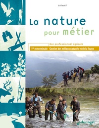 Françoise Sarrazin - La nature pour métier 1re et Tle Bac professionnel agricole - Gestion des milieux naturels et de la faune.