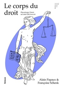 Françoise Schenk et Alain Papaux - Le corps du droit - Physiologie / Droit: un entre (déc)ouvert.