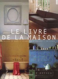 Françoise Segall - Le livre de la maison - Salles de bains, Chambres, Salons, Cuisines.