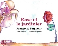 Francoise Seigneur - Rose et le jardinier.