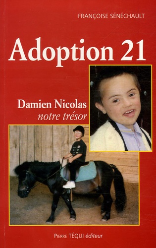 Françoise Sénéchault - Adoption 21 - Damien Nicolas, notre Trésor.