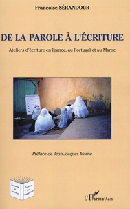 Françoise Sérandour et Jean-Jacques Morne - De la parole à l'écriture - Ateliers d'écriture en France, au Portugal et au Maroc.