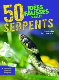 Françoise Serre Collet - 50 idées fausses sur les serpents.