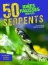Françoise Serre Collet - 50 idées fausses sur les serpents.