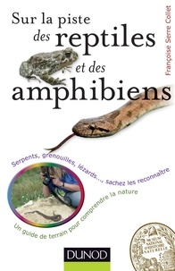 Françoise Serre-Collet - Sur la piste des reptiles et des amphibiens - Serpents, grenouilles, lézards..., sachez les reconnaître.