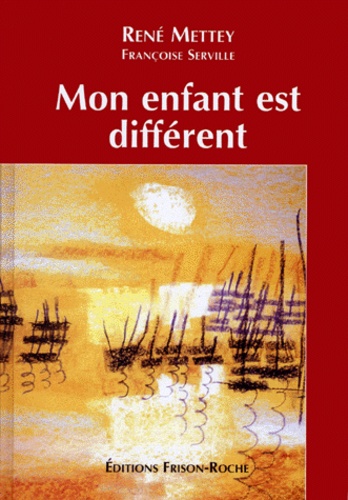 Françoise Serville et René Mettey - Mon enfant est différent.