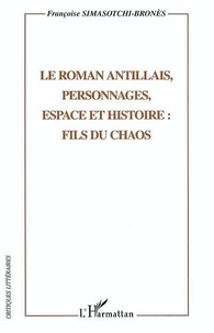 Françoise Simasotchi-Bronès - Le roman antillais , personnages, espace et histoire : fils du chaos.