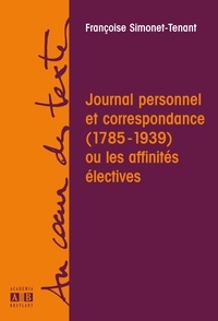 Françoise Simonet-Tenant - Journal personnel et correspondance (1785-1939) ou les affinités électives.