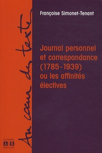 Françoise Simonet-Tenant - Journal personnel et correspondance (1785-1939) ou les affinités électives.