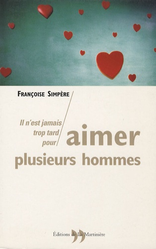Françoise Simpère - Il n'est jamais trop tard pour aimer plusieurs hommes.