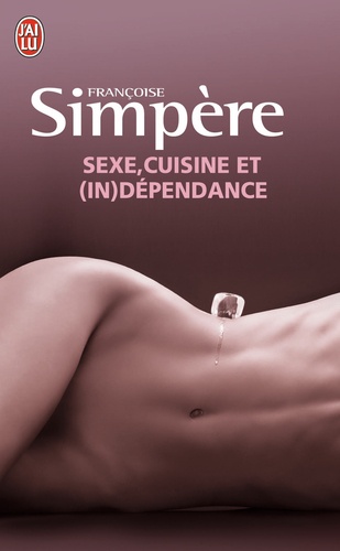 Françoise Simpère - Sexe, cuisine et (in)dépendance.