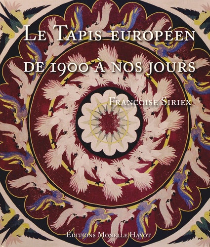 Françoise Siriex - Le Tapis européen de 1900 à nos jours.