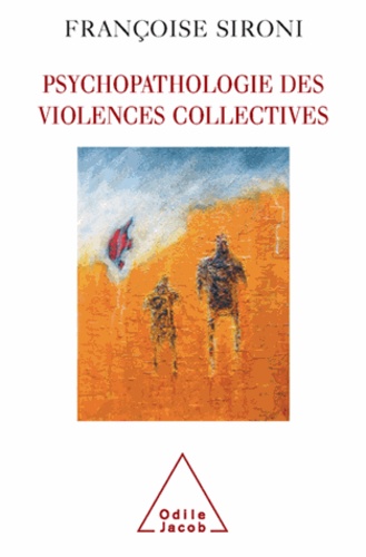 Psychopathologie des violences collectives. Essai de psychologie géopolitique clinique