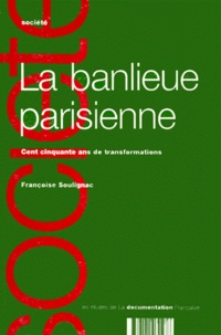Françoise Soulignac - La Banlieue Parisienne. Cent Cinquante Ans De Transformations.