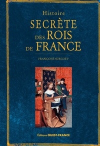 Françoise Surcouf - Histoire secrète des Rois de France.