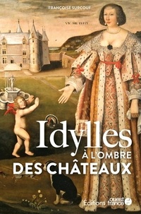 Françoise Surcouf - Idylles à l'ombre des châteaux.