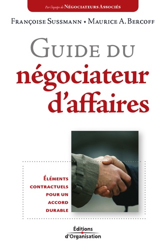 Françoise Sussmann et Maurice Bercoff - Guide du négociateur d'affaires - Eléments contractuels pour un accord durable.