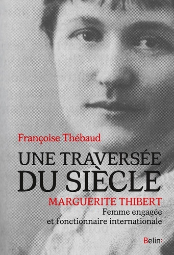 Une traversée du siècle. Marguerite Thibert, femme engagée et fonctionnaire internationale