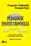 Françoise Thébaudin et Jean Oury - Pédagogie institutionnelle. Mise en place et pratique des institutions dans la classe.
