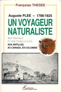 Françoise Thésée - Auguste Pléé, voyageur naturaliste (1786-1825) - Ses travaux et ses tribulations aux Antilles, au Canada, en Colombie.