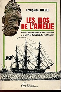 Françoise Thésée - Les Ibos de l'Amélie - Destin d'une cargaison de trait clandestine.