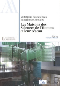 Françoise Thibault - Mutations des sciences humaines et sociales - Les Maisons des sciences de l'Homme et leur réseau.