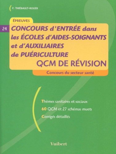 Françoise Thiébault-Roger - Concours d'entrée dans les écoles d'aides-soignants et d'auxiliaires de puériculture. - QCM de révision.
