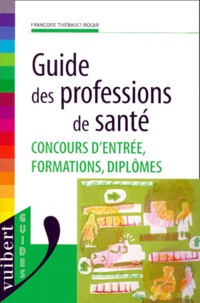 Françoise Thiébault-Roger - Guide des profession de santé - Concours d'entrée, formations, diplômes.