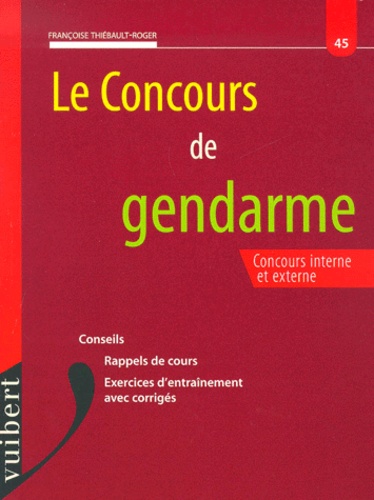 Françoise Thiébault-Roger - Le Concours De Gendarme. Concours Interne Et Externe.
