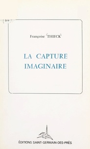Françoise Thieck - La capture imaginaire - Feux de prose.