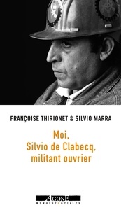 Françoise Thirionet et Silvio Marra - Moi, Silvio de Clabecq, militant ouvrier.