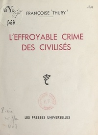 Françoise Thury - L'effroyable crime des civilisés.